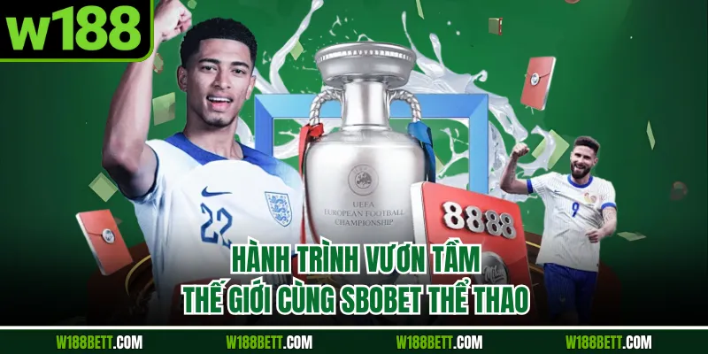 Hành trình vươn tầm thế giới cùng SBOBET thể thao
